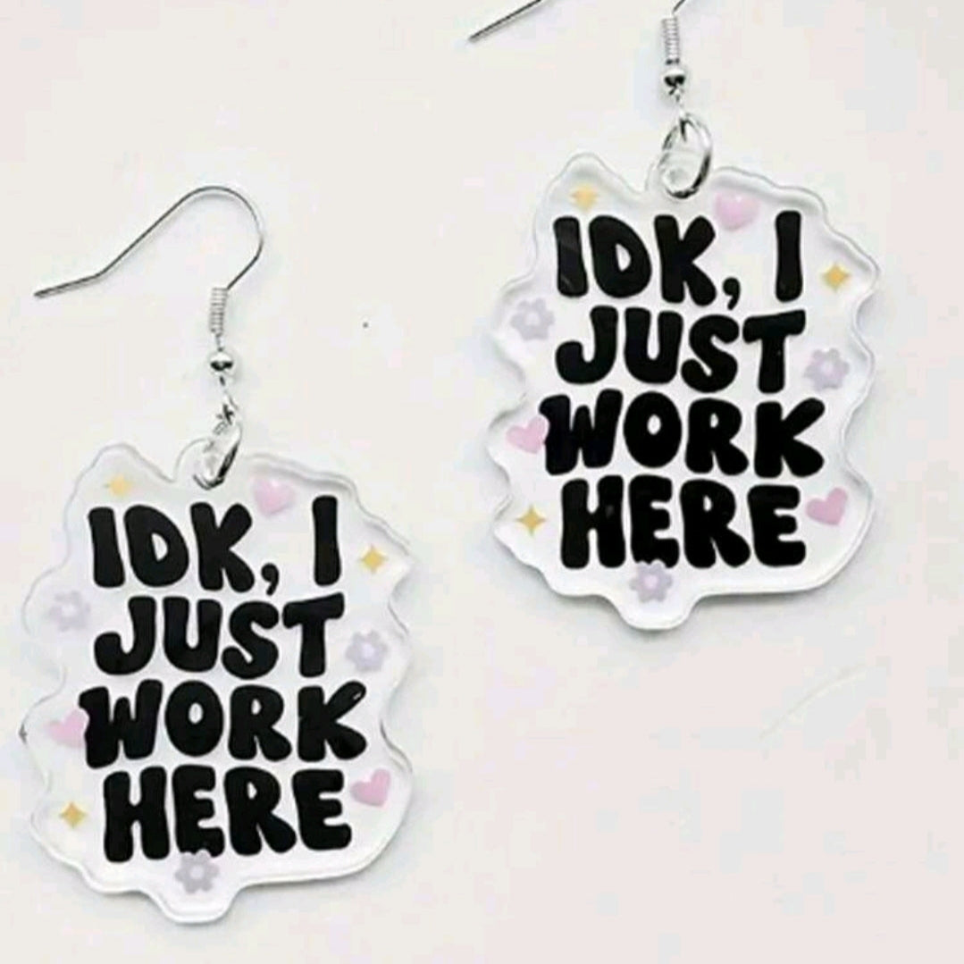 IDK, I Just Work Here Earrings