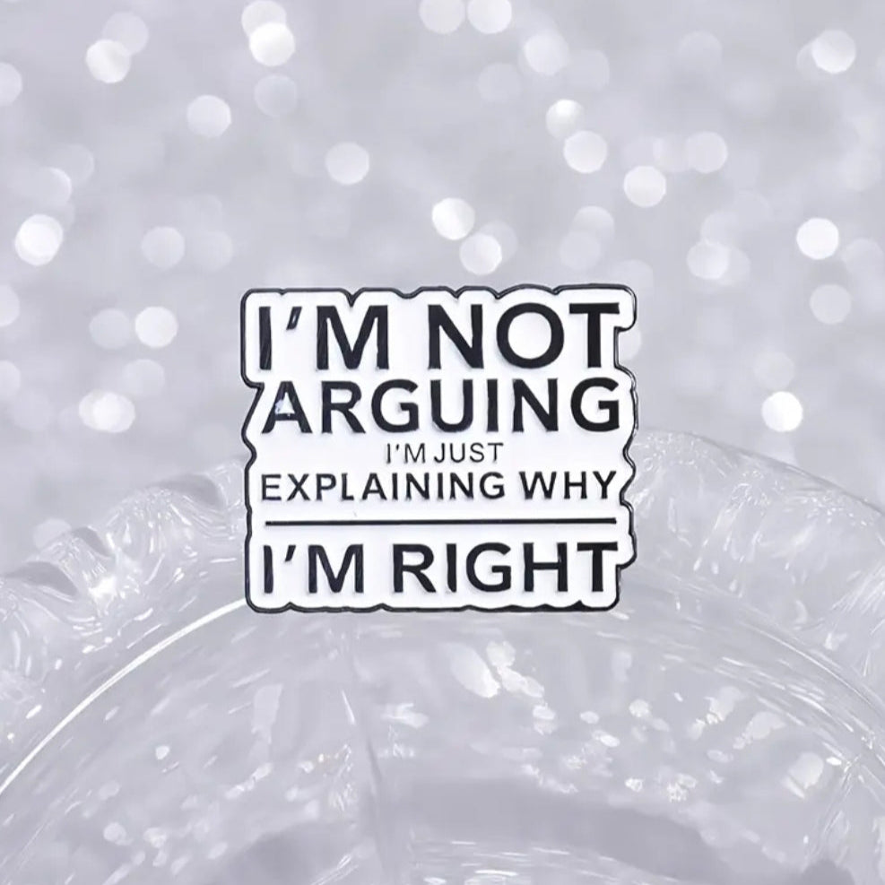 I'm Not Arguing I'm Just Explaining Why I'm Right Pin