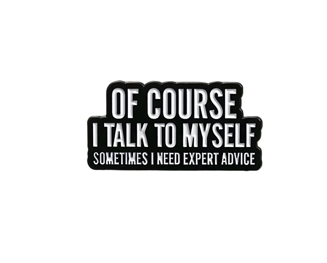 Of Course I Talk To Myself Pin
