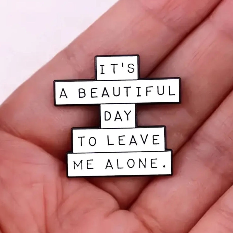 It's A Beautiful Day To Leave Me Alone Pin