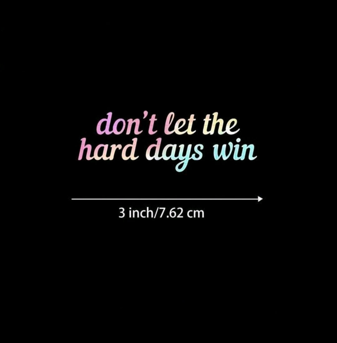 Don't Let The Hard Days Win Sticker