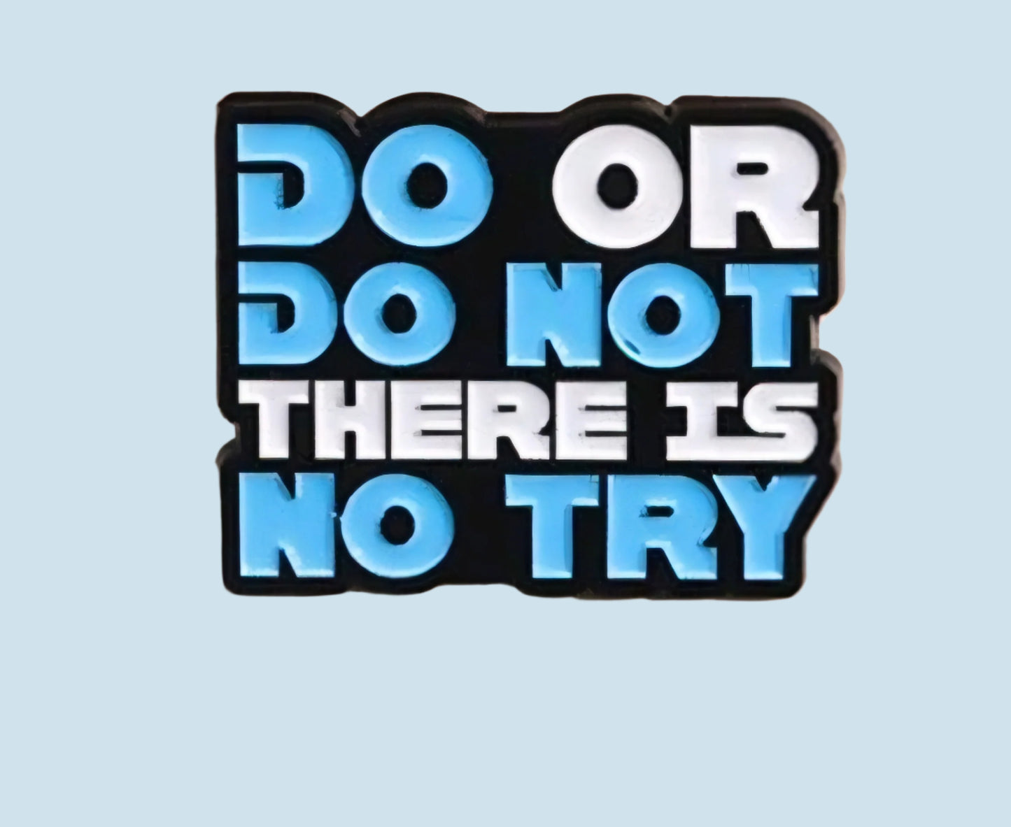 Do Or Do Not There Is No Try Pin