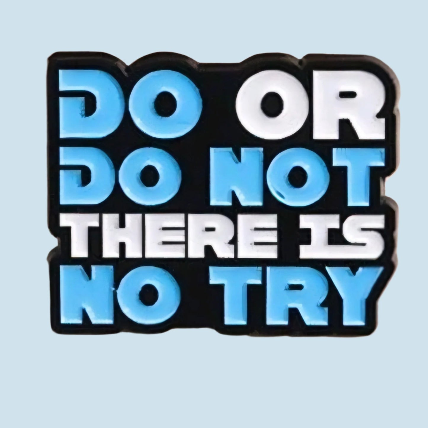 Do Or Do Not There Is No Try Pin