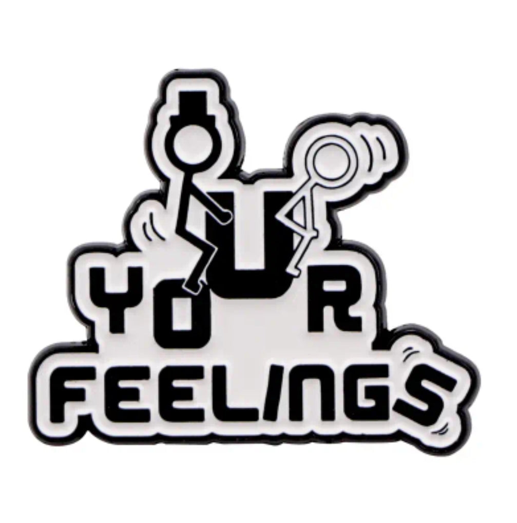 Fuck Your Feelings Pin