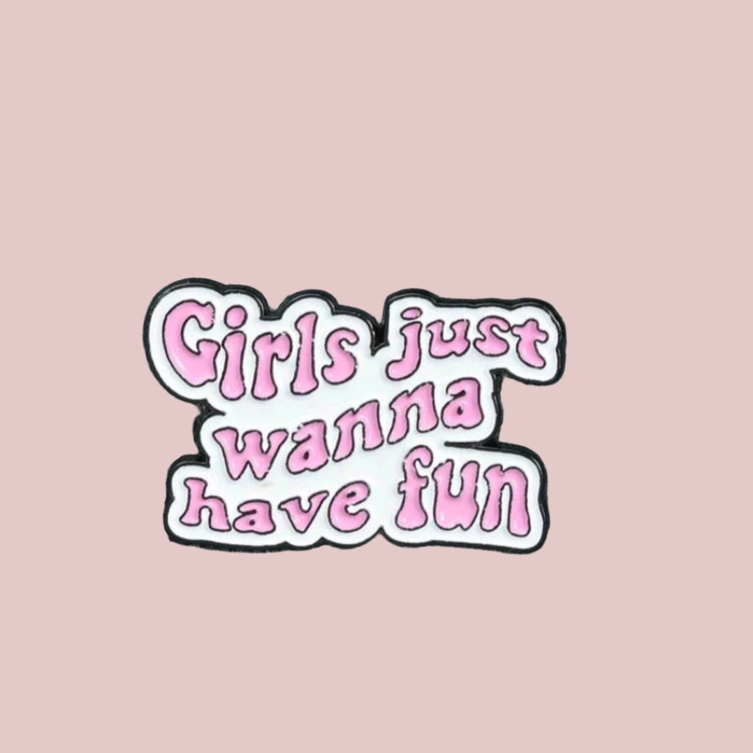 Girls Just Wanna Have Fun Pin