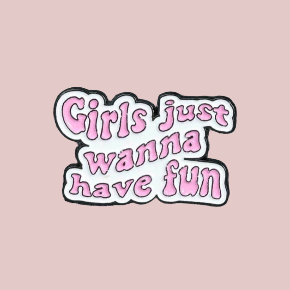 Girls Just Wanna Have Fun Pin