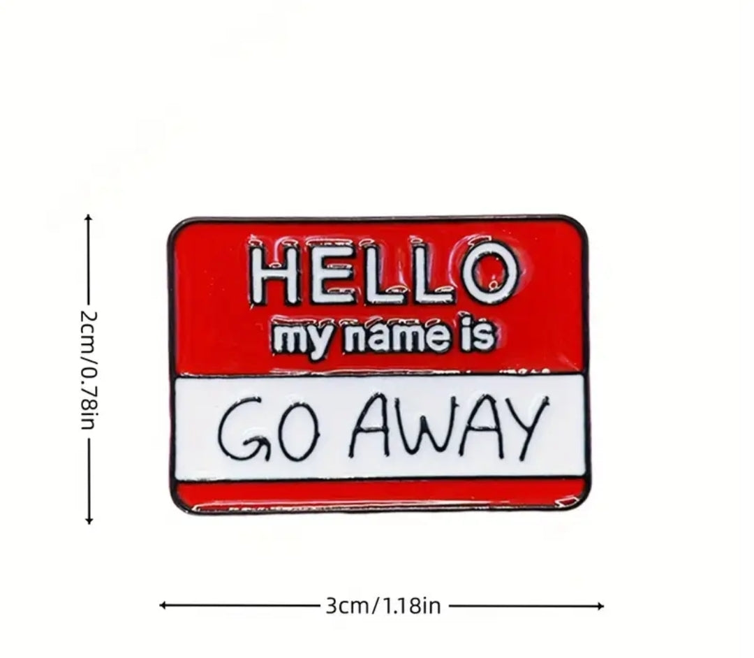 Hello My Name Is Go Away Pin