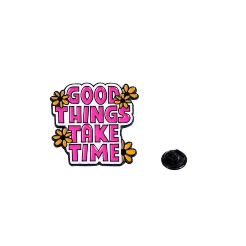 Good Things Take Time Pin