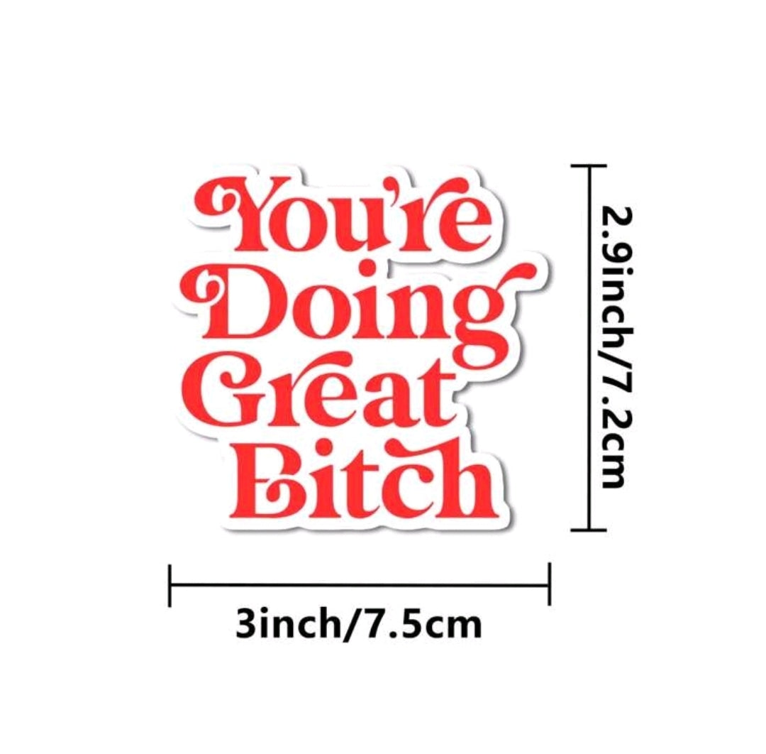 You're Doing Great Bitch Sticker