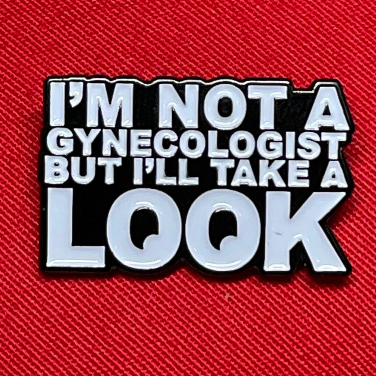 I'm Not a Gynecologist But I'll Take A Look Pin