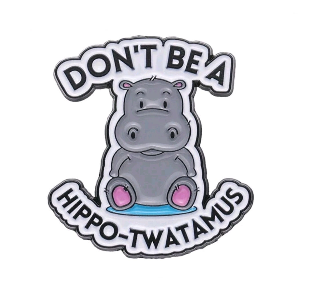 Don't Be a Hippo Twatamus Pin