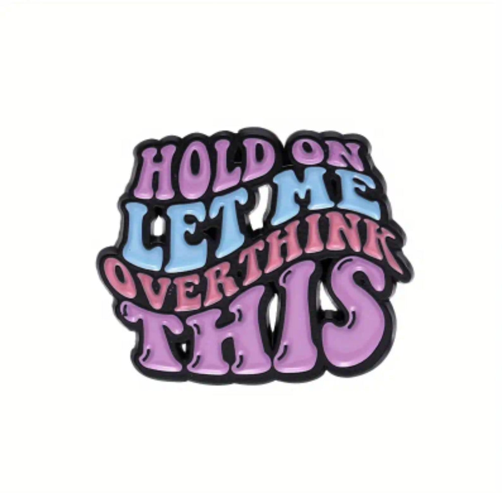 Hold On Let Me Overthink This Pin