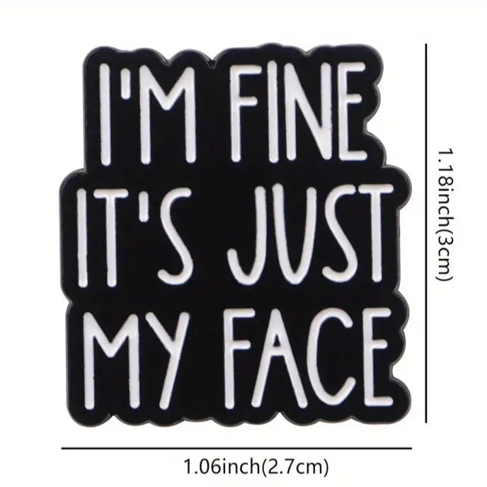 I'm Fine It's Just My Face Pin