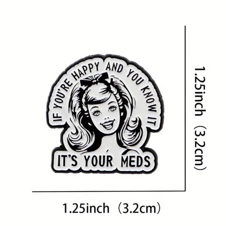 If You're Happy And You Know It It's Your Meds Pin
