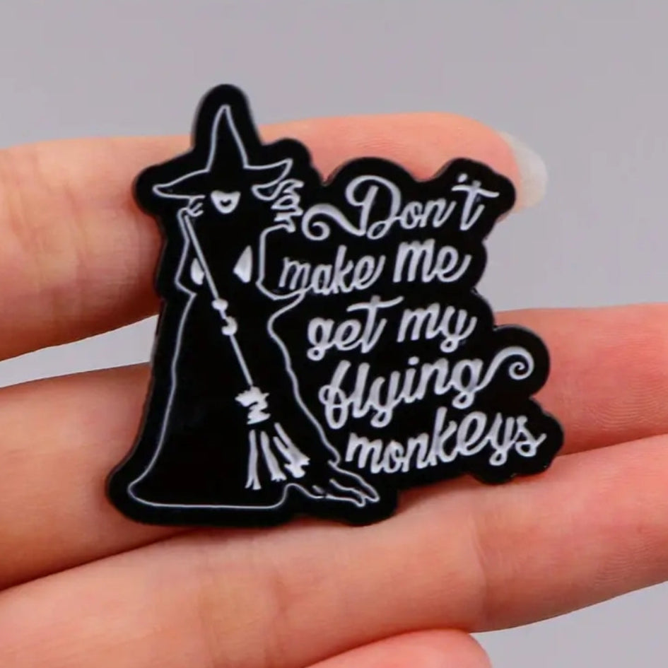 Don't Make Me Get My Flying Monkeys Pin