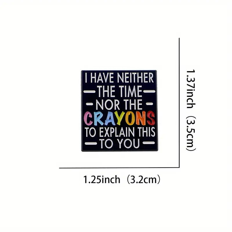 I Have Neither The Time Nor The Crayons...Pin