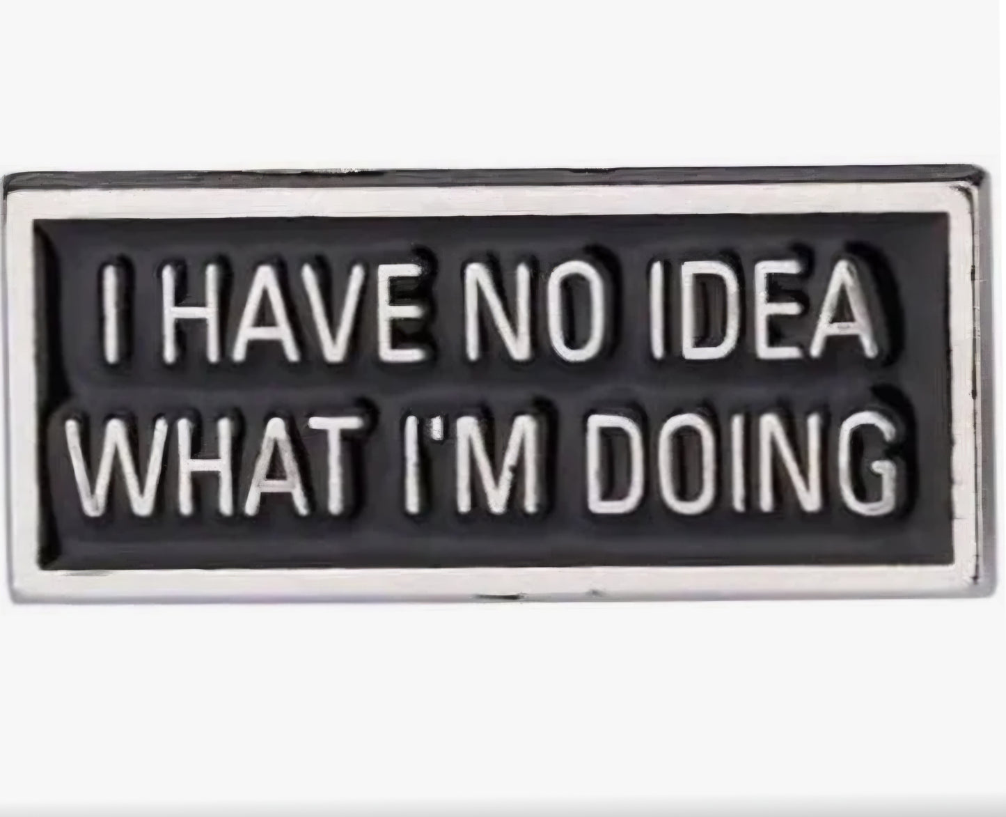 I Have No Idea What I'm Doing Pin