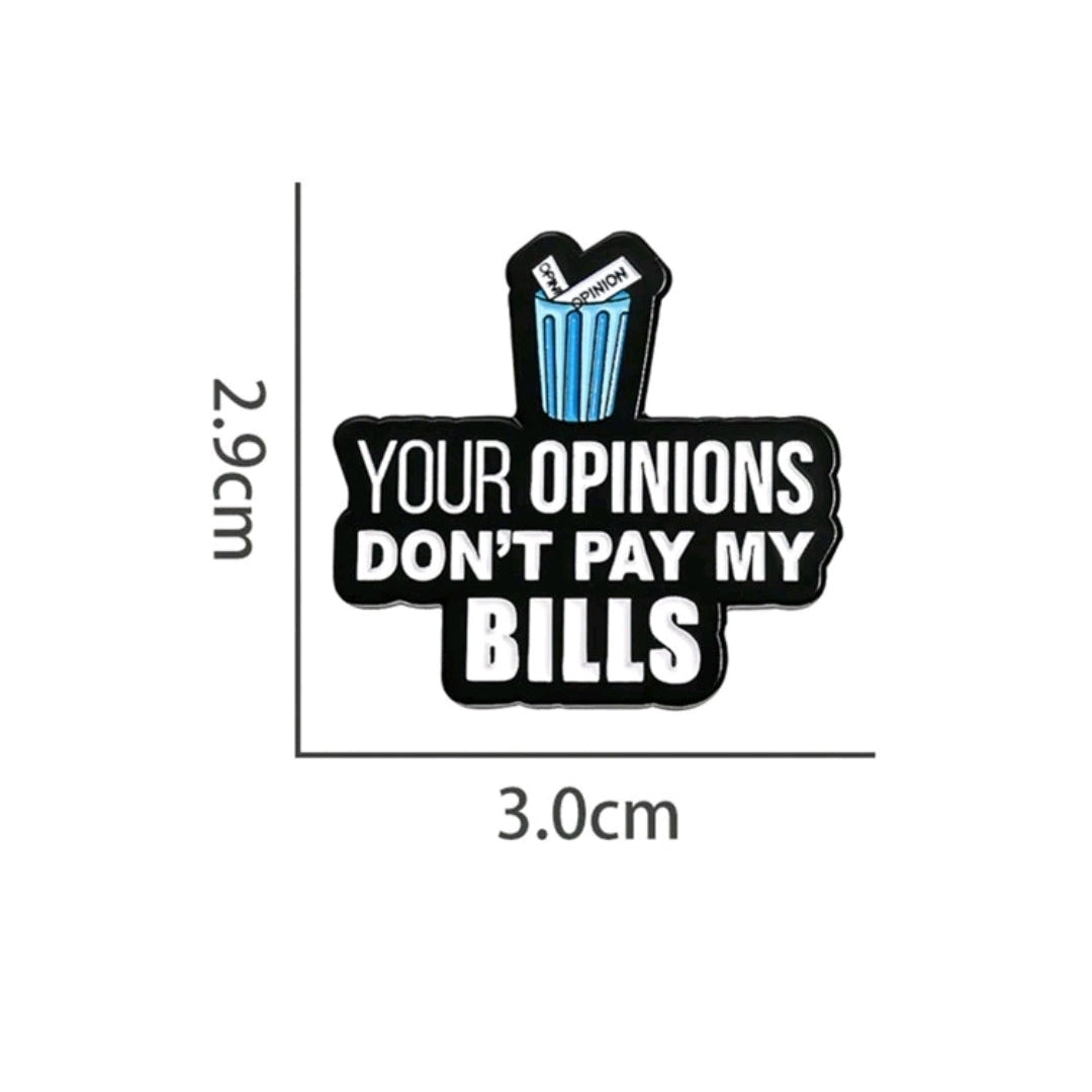 Your Opinions Don't Pay My Bills Pin