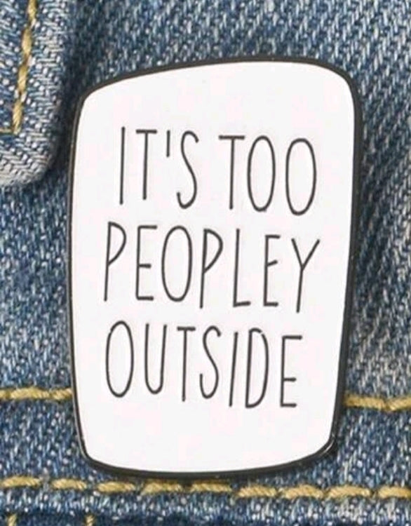 It's Too Peopley Outside Pin