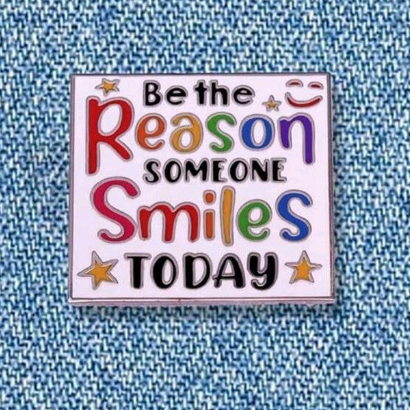 Be The Reason Someone Smiles Today Pin