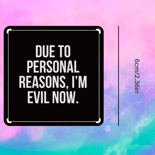 Due To Personal Reasons, I'm Evil Now Sticker