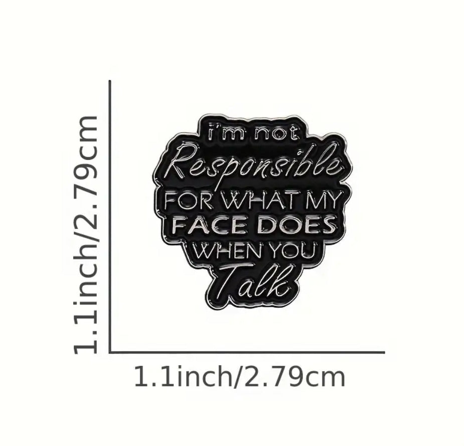 I'm Not Responsible For What My Face Does When You Talk Responsible Pin