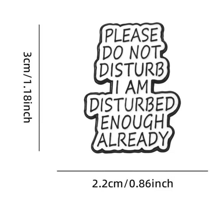 Please Do Not Disturb I Am Disturbed Enough Already Pin