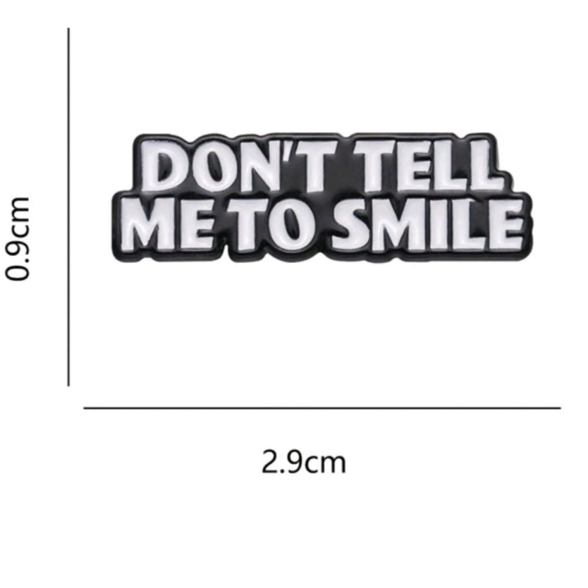 Don't Tell Me To Smile Pin