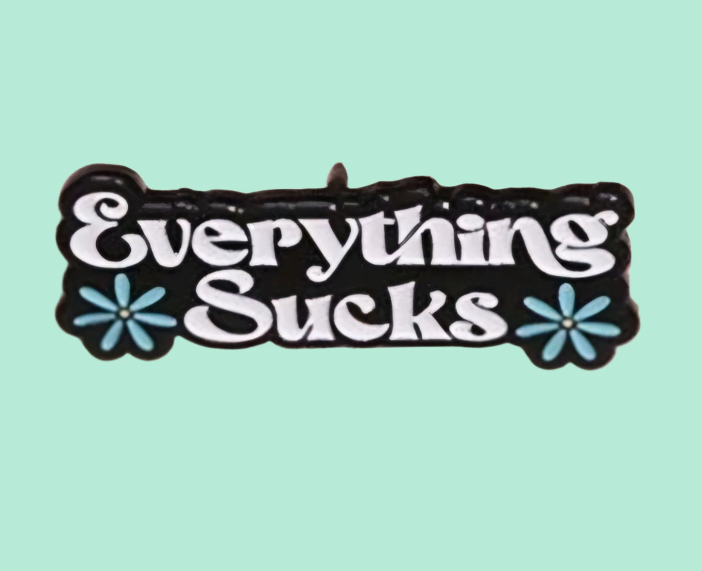 Everything Sucks Pin