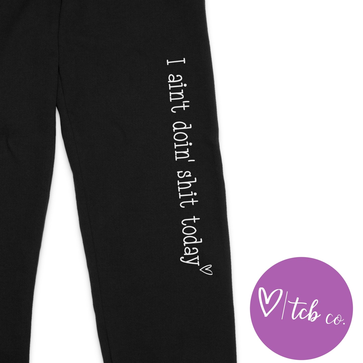 I Ain't Doing Shit Today Sweatpants