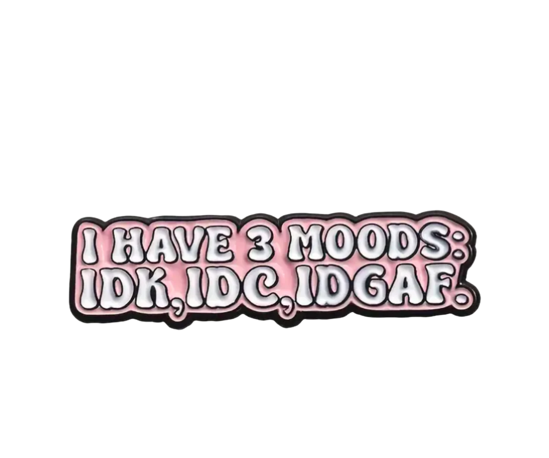 I Have 3 Moods: IDK, IDC, IDGAF Pin
