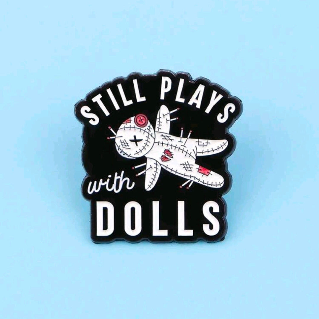 Still Plays With Dolls Pin
