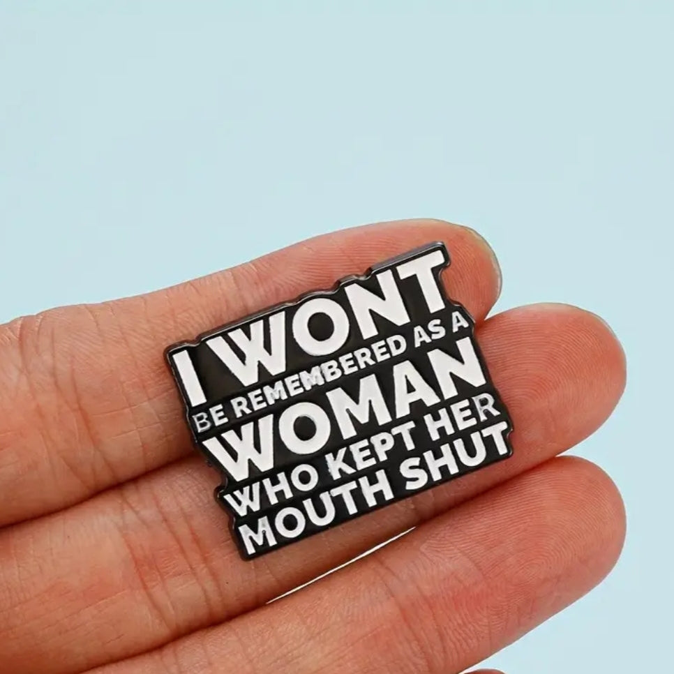 I Won't Be Remembered As A Woman Who Kept Her Mouth Shut Pin