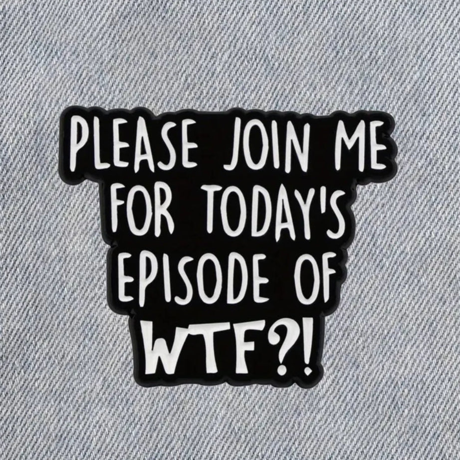 Please Join Me For Today's Episode Of WTF?! Pin