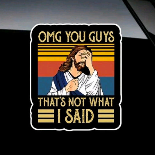 OMG You Guys That's Not What I Said Sticker