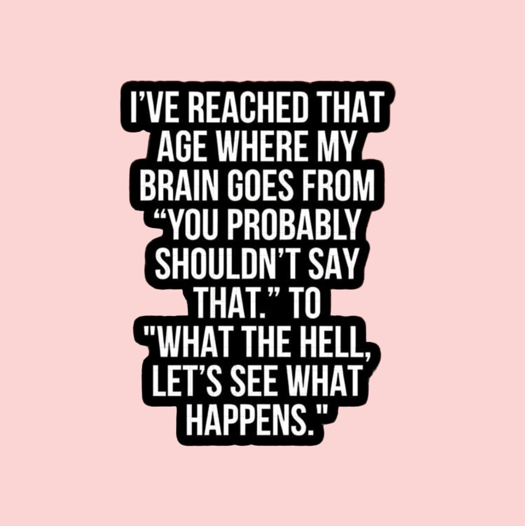 I've Reached That Age Where My Brain Goes.....Sticker