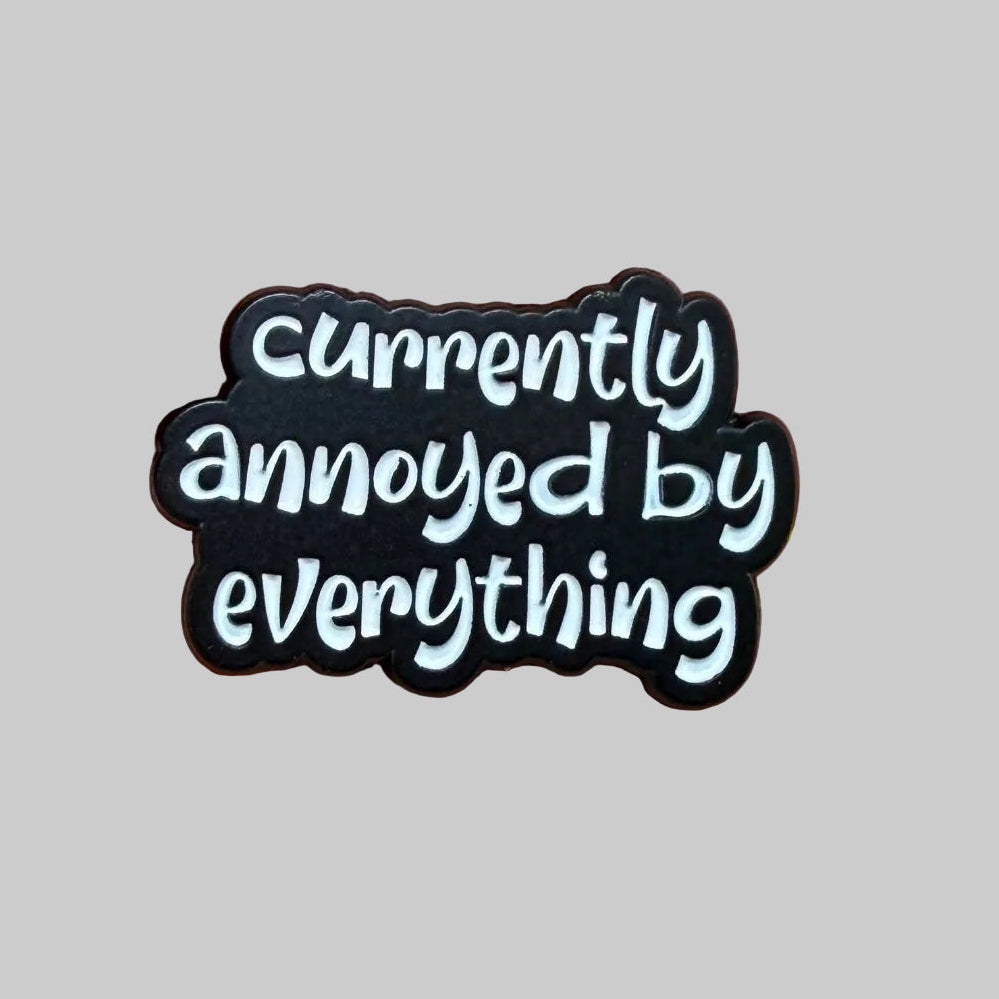 Currently Annoyed By Everything Pin