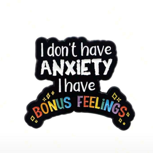 I Don't Have Anxiety I Have Bonus Feelings Pin