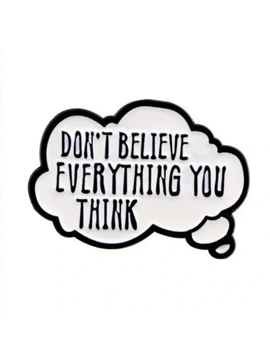 Don't Believe Everything You Think Pin
