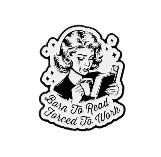 Born To Read Forced To Work Pin