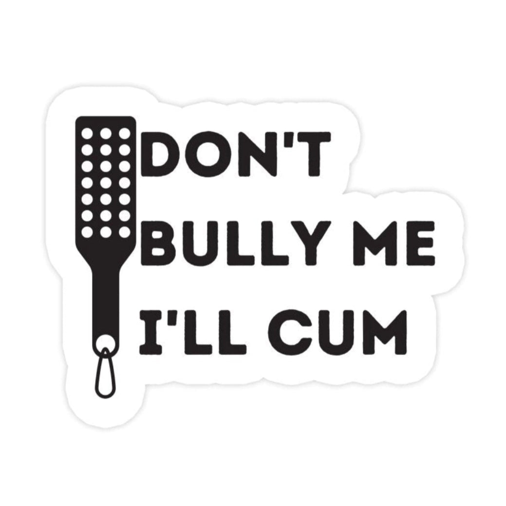 Don't Bully Me I'll Cum Sticker