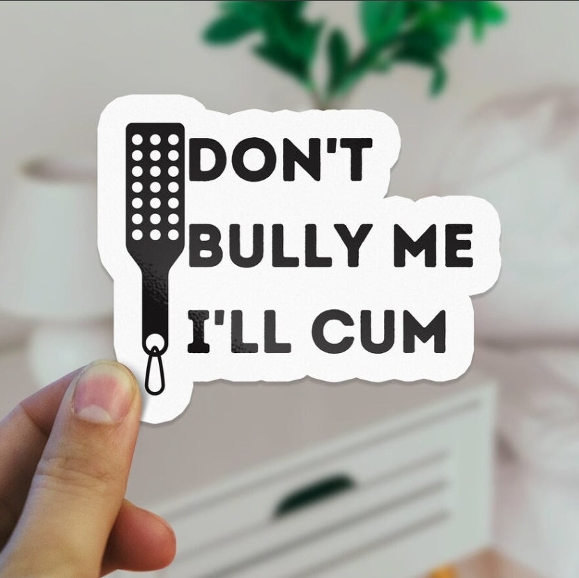 Don't Bully Me I'll Cum Sticker