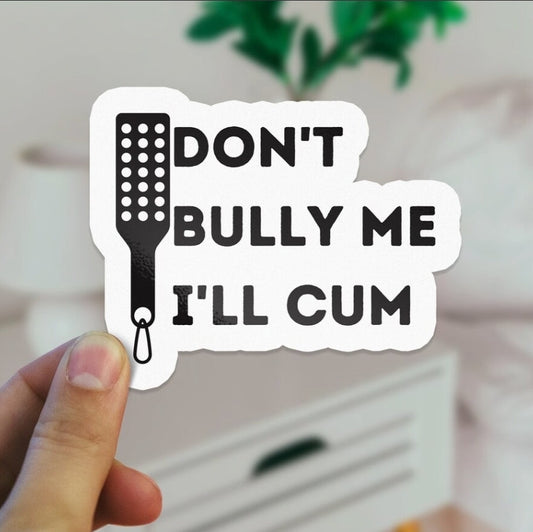 Don't Bully Me I'll Cum Sticker