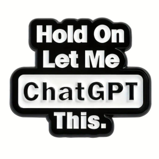 Hold On Let Me ChatGPT This Pin