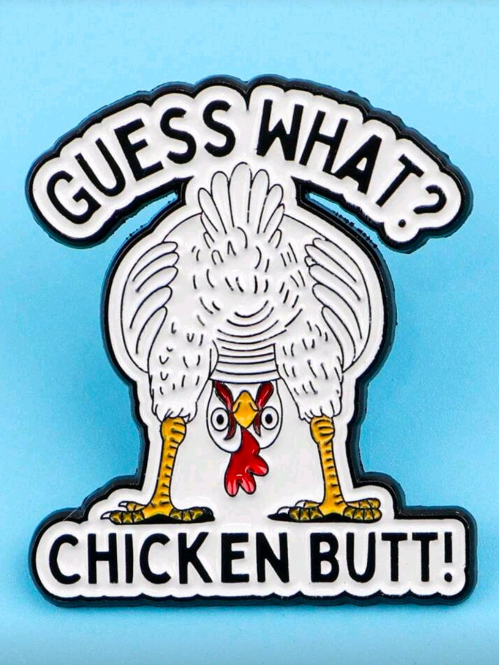 Guess What? Chicken Butt Pin