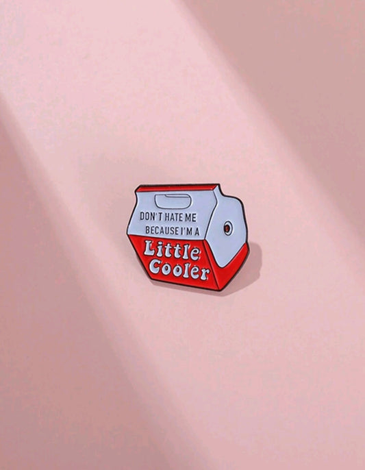 Don't Hate Me Because I'm a Little Cooler Pin