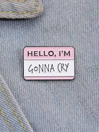 Hello, I'm Gonna Cry Pin