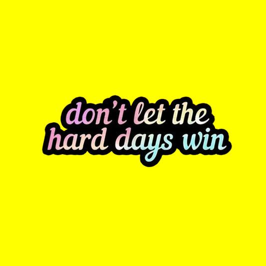 Don't Let The Hard Days Win Sticker