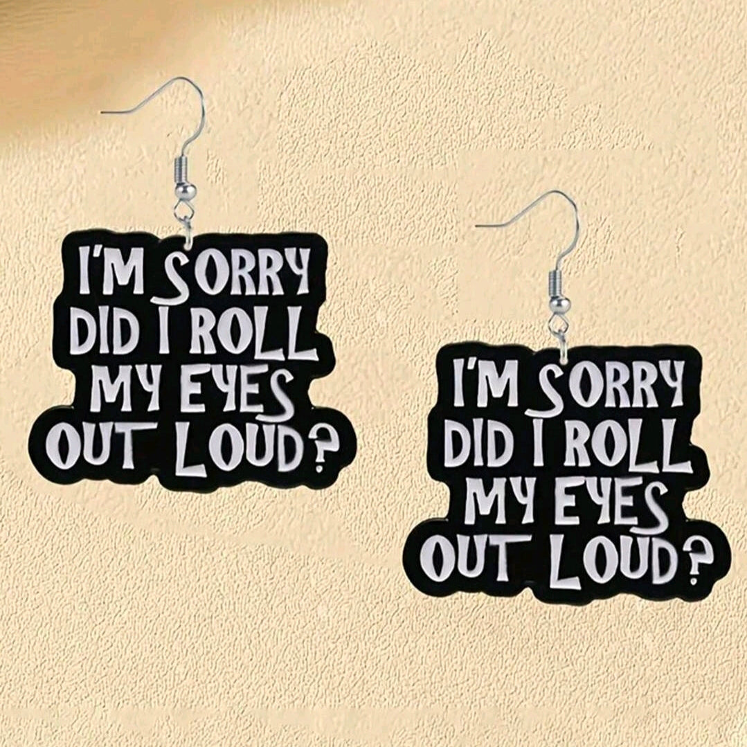 I'm Sorry Did I Roll My Eyes Out Loud? Earrings
