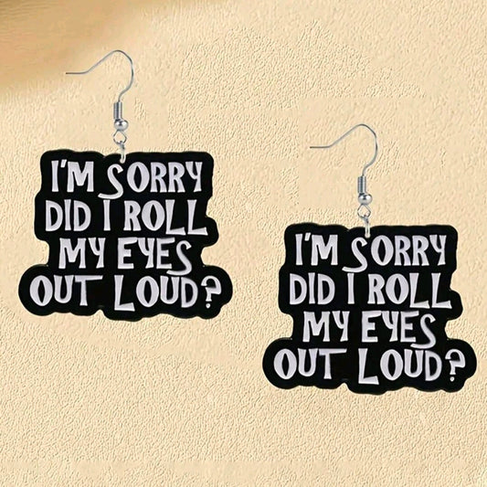I'm Sorry Did I Roll My Eyes Out Loud? Earrings